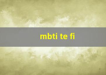 mbti te fi